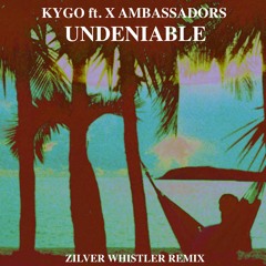 Kygo & X Ambassadors - Undeniable (Zilver Whistler Remix)