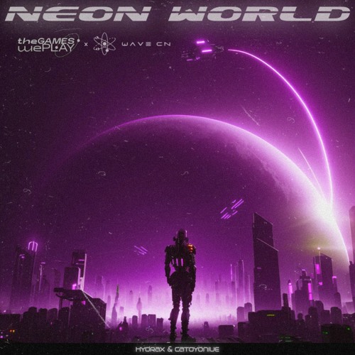 Hydrax x Catoyoniue - Neon World（WAVE CN & The Games We Play）