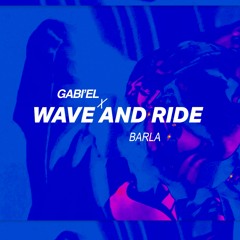 Gabi'el x Barla - Wave n Ride [VIDEO IN DESCRIPTION]