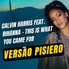 Piseiro internacional 2023 Calvin Harris Feat. Rihanna - This Is What You Came For