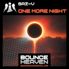 Gaz-V - One More Night (OUT NOW - Bounce Heaven Digital)