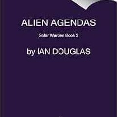 [GET] EBOOK EPUB KINDLE PDF Alien Agendas: Solar Warden Book 2 (Solar Warden, 3) by Ian Douglas 📨