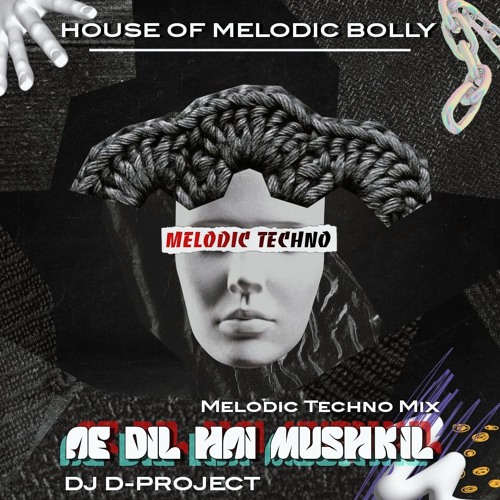 Ae Dil Hai Mushkil | Melodic Techno Mix | House Of Melodic Bolly | DJ D-PROJECT