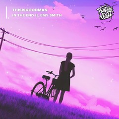 ThisIsGoodMan - In The End (feat. Emy Smith) [Future Bass Release]