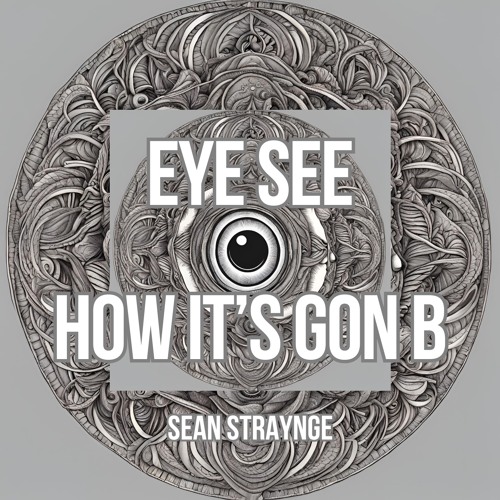 Eye See How It's Gon B