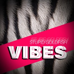 Stupid Goldfish - Vibes