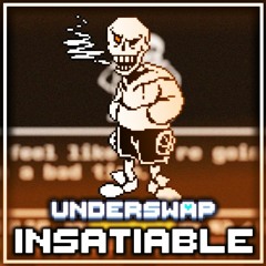 [Underswap Original] - INSATIABLE