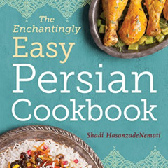 [ACCESS] PDF 🖊️ The Enchantingly Easy Persian Cookbook: 100 Simple Recipes for Belov