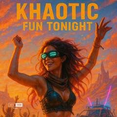 Khaotic - Fun Tonight