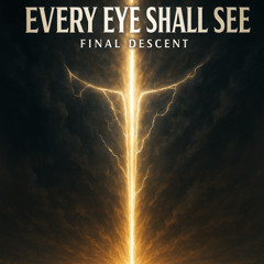 Every Eye Shall See (Final Descent)