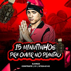 15 MINUTINHOs DJVN22 PRA CURTI NO PLANTÃO VIAJA AI BND