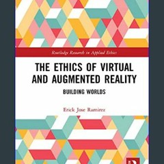 PDF 📖 The Ethics of Virtual and Augmented Reality: Building Worlds (Routledge Research in Applied