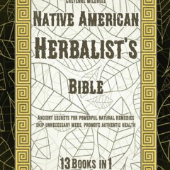 [Book] R.E.A.D Online Native American Herbalist's Bible: 13 Books in 1: Exploring Healing