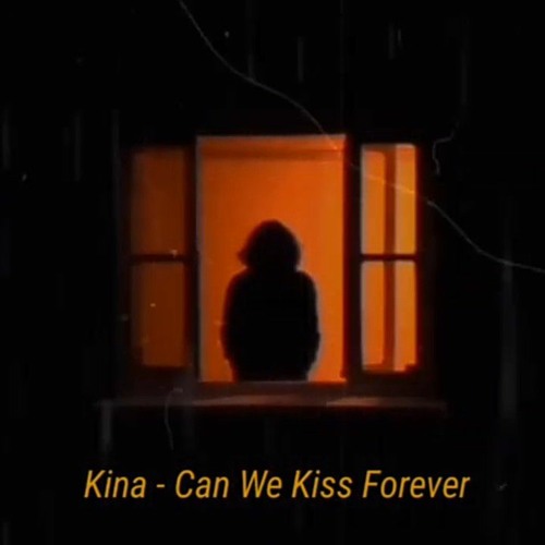 Stream Kina Can We Kiss Forever (Remake).mp3 by Erik Permana Listen