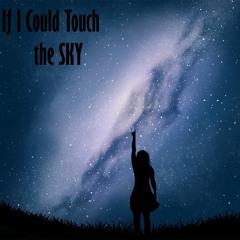 If I Could Touch the SKY