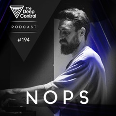 Nops - The Deep Control Podcast #194