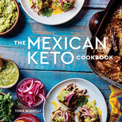 [Free] EBOOK ✔️ The Mexican Keto Cookbook: Authentic, Big-Flavor Recipes for Health a