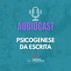 Audiocast - Psicogenese da Escrita