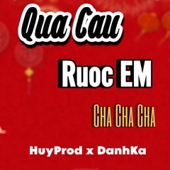 Qua Cầu Rước Em Cha Cha Ver || HuyProd Remix