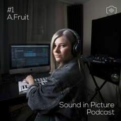 Sound in Picture Podcast #1 w/ A.Fruit
