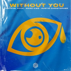 Crystal Rock, Marc Kiss & Austin Christopher - WITHOUT YOU