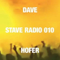 STAVE RADIO 010 — DAVE HOFER