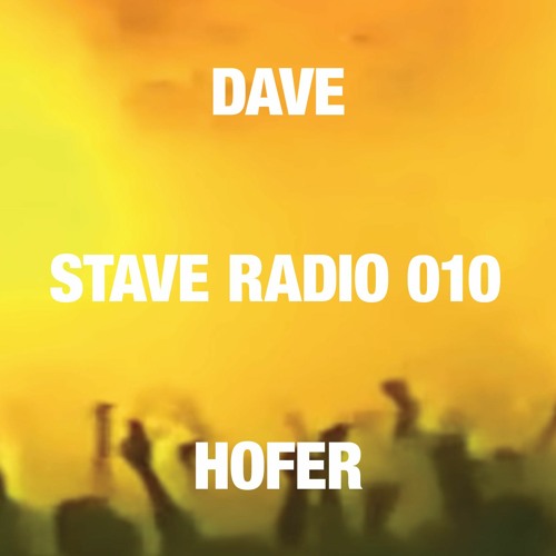 STAVE RADIO 010 — DAVE HOFER