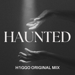 HAUNTED **FREE DL** (H1GGO Original Mix)
