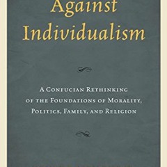 GET EPUB KINDLE PDF EBOOK Against Individualism: A Confucian Rethinking of the Foundations of Morali