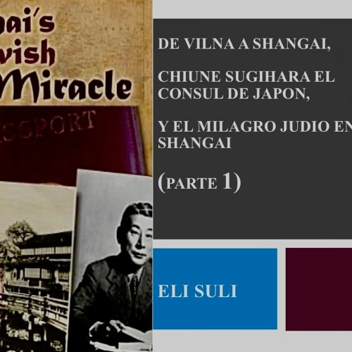 DE VILNA A SHANGAI, EL CONSUL DE JAPON CHIUNE SUGIHARA Y EL MILAGRO JUDIO EN SHANGAI  (PARTE 1)