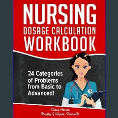 {pdf} 📖 Nursing Dosage Calculation Workbook: 24 Categories Of Problems From Basic To Advanced! (Do