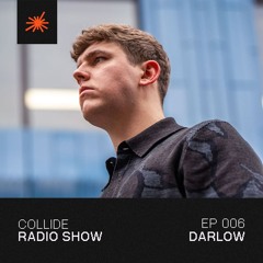 Collide Radio Show EP06 - Darlow