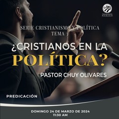 Chuy Olivares - ¿Cristianos en la política?