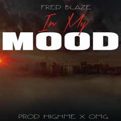 Fred Blaze - In My Mood (Prod By HighMe x OMG)