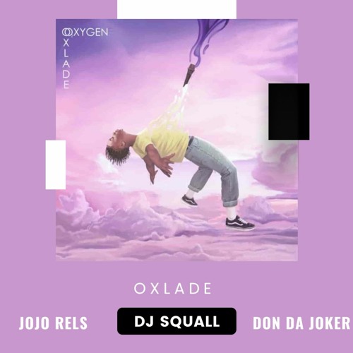 Oxlade - O2 - DJ Squall Remix ft JoJo Rels X Don Da Joker