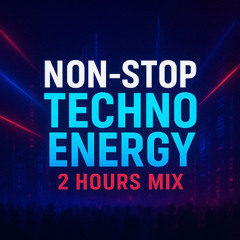 Non-Stop Techno Energy 2 Hours Mix