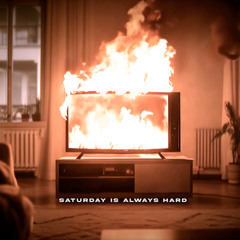 Saturday Is Always Hard