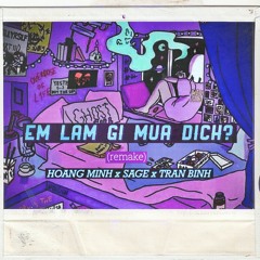 EM LAM GI MUA DICH (Remake) | HOANG MINH x SAGE x BINH TRAN 🧐