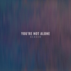 SPED UP | Glaceo - You’re Not Alone [Free Download]