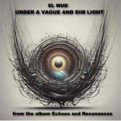 Under a vague and dim light