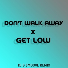Don't Walk Away x Get Low