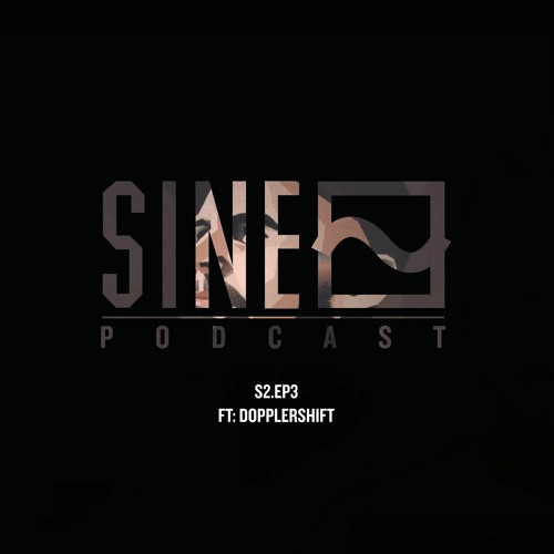 SINE Podcast S2.EP3 (ft. Dopplershift)