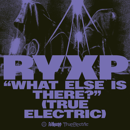 What Else Is There? (True Electric) [feat. Fever Ray & Trentemøller]