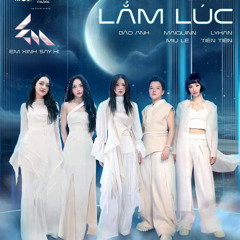 Lắm Lúc - LyHan, Miu Lê, Tiên Tiên, MAIQUINN, Bảo Anh Em Xinh Say Hi