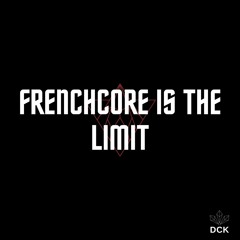 FRENCHCORE IS THE LIMIT