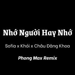 Nhớ Người Hay Nhớ | Sofia X Khói x Châu Đăng Khoa | Phong Max Remix [NH Release]