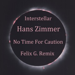 Interstellar - No Time For Caution (Felix G. Remix) M