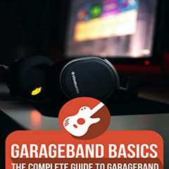 [Download] KINDLE 💑 GarageBand Basics: The Complete Guide to GarageBand (Music) by