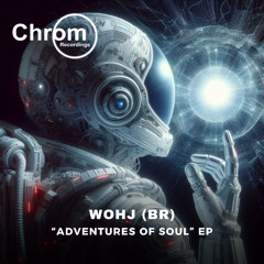 PREMIERE: Wohj (BR) - Adventures of Soul (Original Mix) [Chrom Recordings]