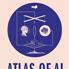 [READ] EBOOK 📙 Atlas of AI: Power, Politics, and the Planetary Costs of Artificial I